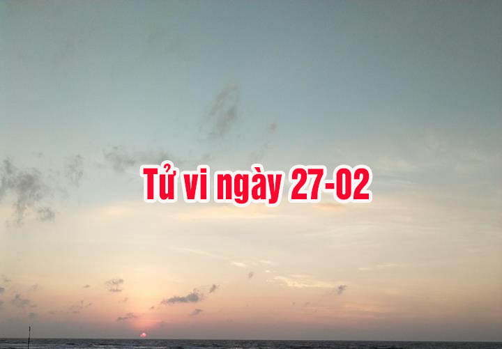 Tử vi ngày 27/2
