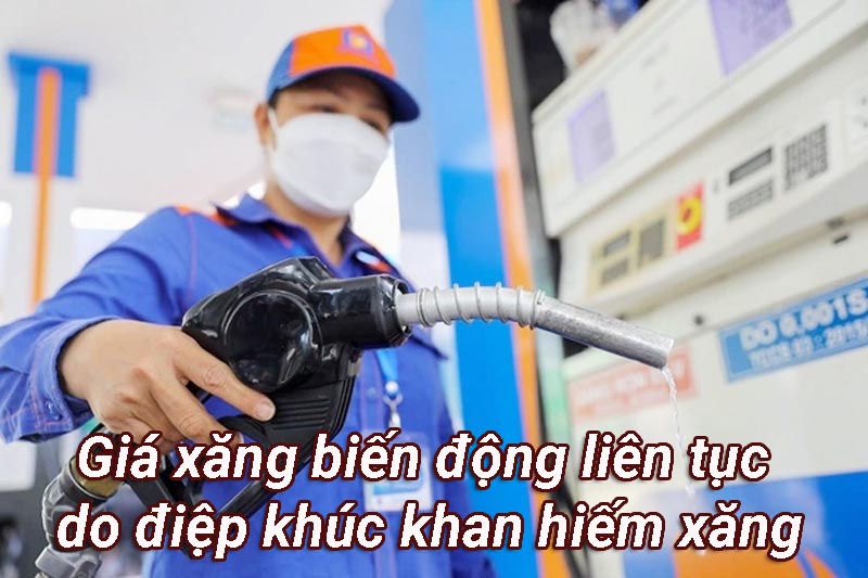 Giá xăng biến động liên tục do điệp khúc khan hiếm xăng