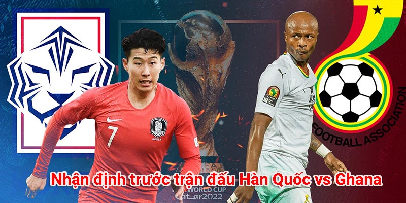 Nhận định trước trận đấu Hàn Quốc vs Ghana