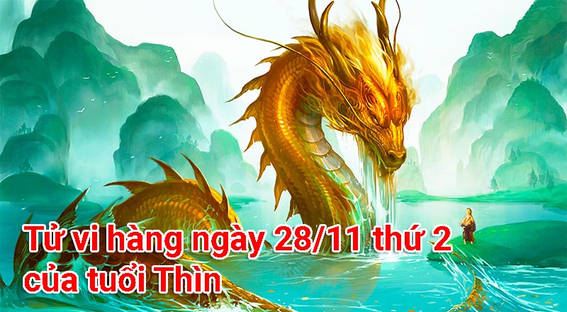 Tử vi hàng ngày 28/11 thứ 2 của tuổi Thìn