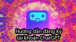 Hướng dẫn đăng ký tài khoản ChatGPT