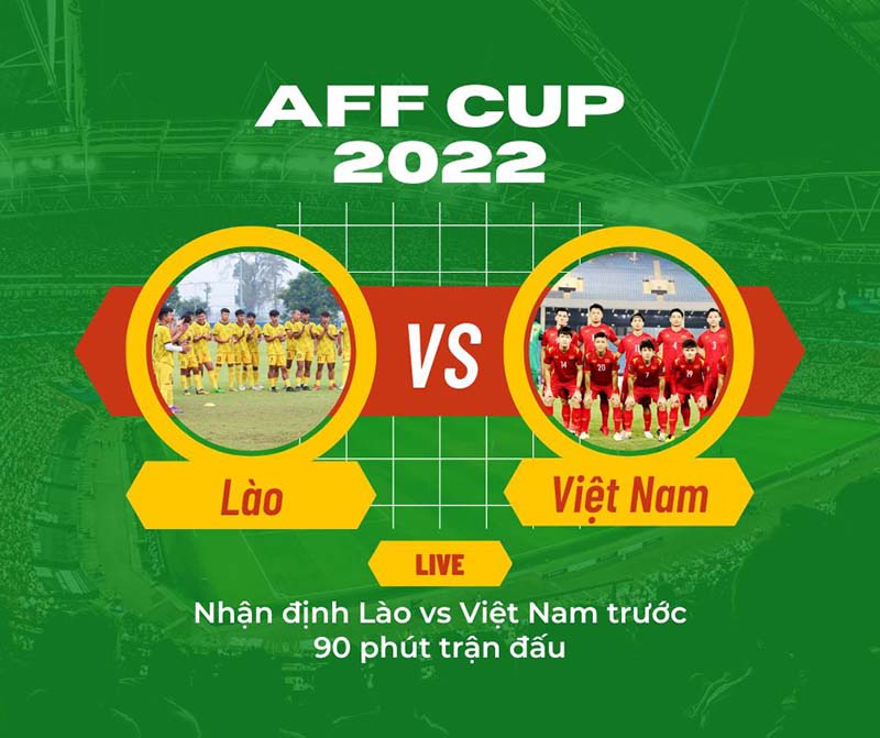 Nhận định Lào vs Việt Nam trước 90 phút trận đấu