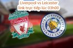 Liverpool vs Leicester link trực tiếp lúc 03h00 ngày 31/12/2022