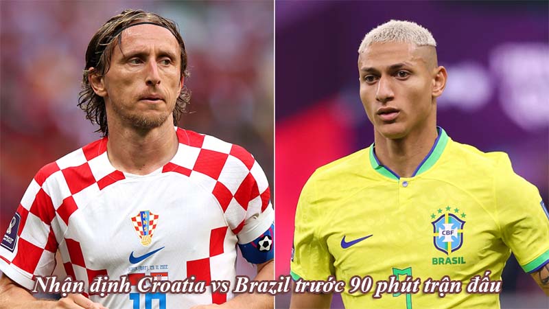 Nhận định Croatia vs Brazil trước 90 phút trận đấu