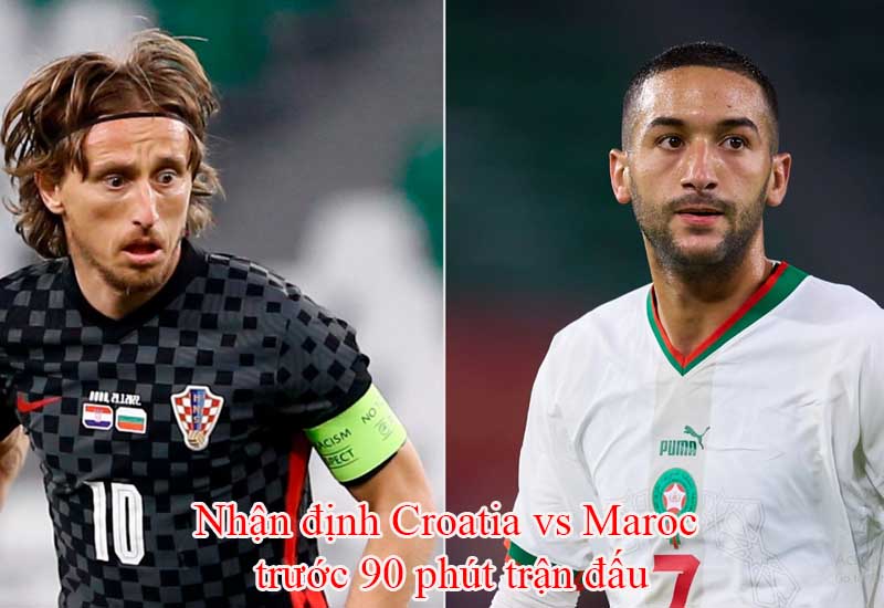 Nhận định Croatia vs Maroc trước 90 phút trận đấu