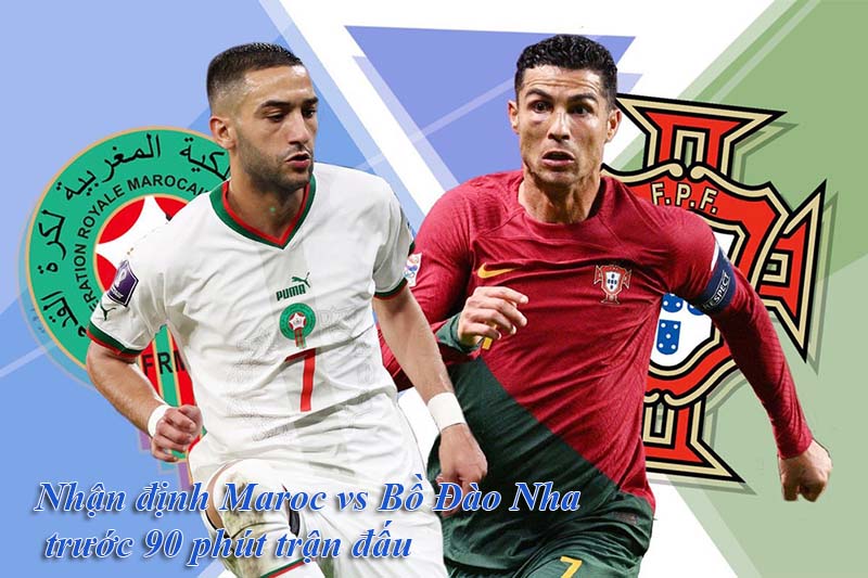 Nhận định Maroc vs Bồ Đào Nha trước 90 phút trận đấu