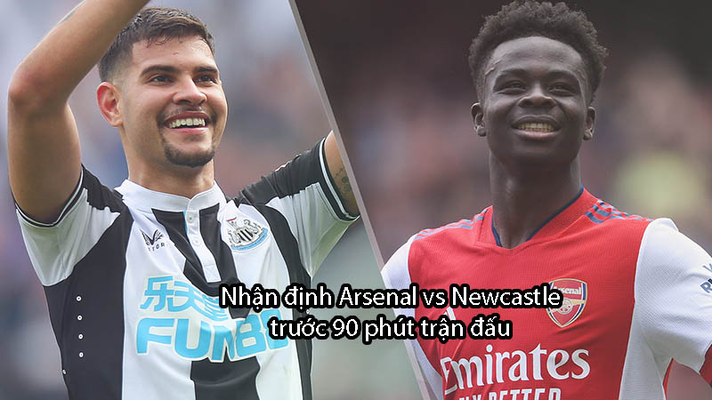 Nhận định Arsenal vs Newcastle trước 90 phút trận đấu