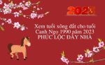 Xem tuổi xông đất cho tuổi Canh Ngọ 1990 năm 2023 PHÚC LỘC ĐẦY NHÀ