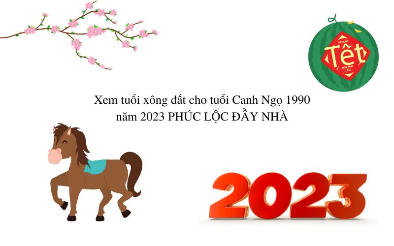 Xem tuổi xông đất cho tuổi Canh Ngọ 1990 năm 2023 PHÚC LỘC ĐẦY NHÀ